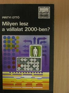 Pirityi Ottó - Milyen lesz a vállalat 2000-ben? [antikvár]