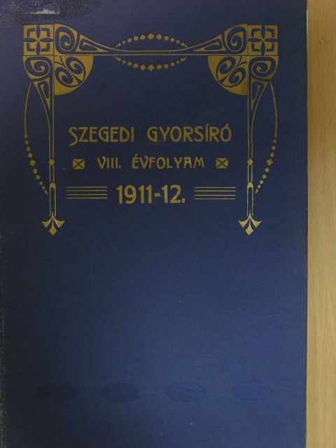 Bálint Antal - Szegedi Gyorsíró 1911. szeptember-1912. június [antikvár]