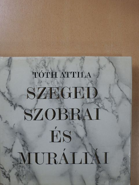Tóth Attila - Szeged szobrai és muráliái (dedikált példány) [antikvár]