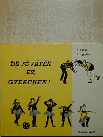 Kis Jenő - De jó játék ez, gyerekek! [antikvár]