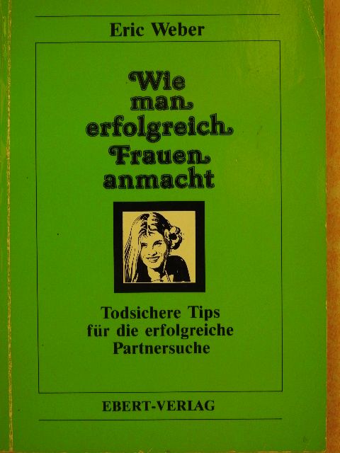 Eric Weber - Wie man erfolgreich Frauen anmacht [antikvár]