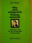Eric Weber - Wie man erfolgreich Frauen anmacht [antikvár]