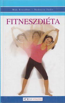 Neducza Judit, Mák Erzsébet - Fitneszdiéta - Gyakorlati útmutató [antikvár]