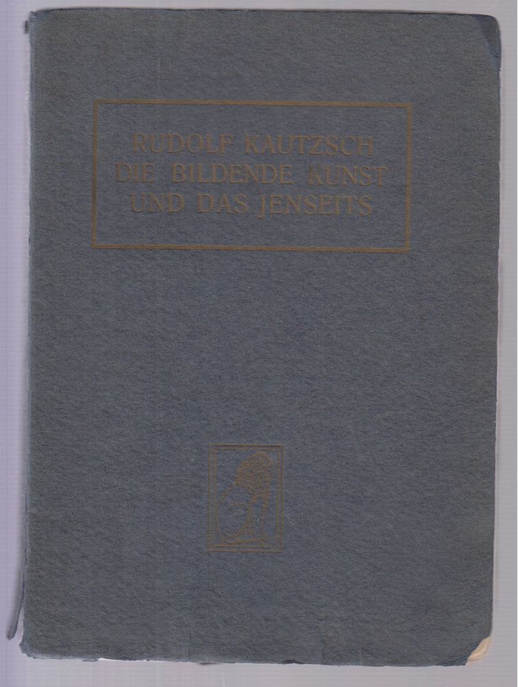 Kautzsch, Rudolf - Die bildende Kunst und das Jenseits [antikvár]