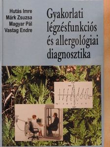 Hutás Imre - Gyakorlati légzésfunkciós és allergológiai diagnosztika [antikvár]