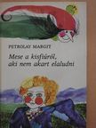 Petrolay Margit - Mese a kisfiúról, aki nem akart elaludni (dedikált példány) [antikvár]