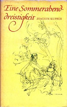 KUPSCH, JOACHIM - Eine Sommerabenddreistigkeit / Die galanten Abenteuer Münchhausens [antikvár]