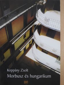 Koppány Zsolt - Morbusz és hungarikum (dedikált példány) [antikvár]