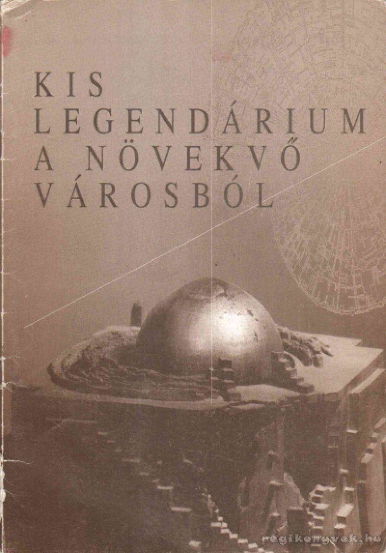 Kis legendárium a növekvő városból [antikvár]