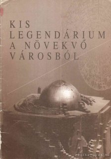 Kis legendárium a növekvő városból [antikvár]