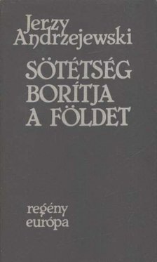 Jerzy Andrzejewski - Sötétség borítja a földet [antikvár]