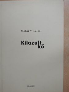 Mohai V. Lajos - Kilazult kő (dedikált példány) [antikvár]