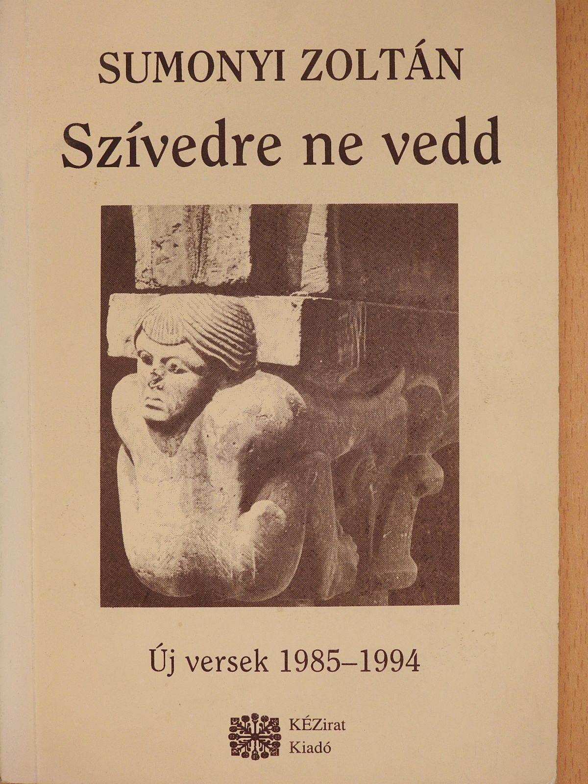 Sumonyi Zoltán - Szívedre ne vedd (dedikált példány) [antikvár]
