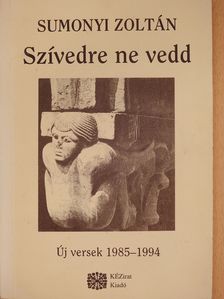 Sumonyi Zoltán - Szívedre ne vedd (dedikált példány) [antikvár]