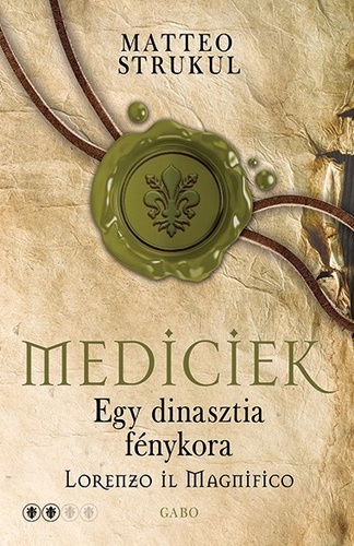Matteo Strukul - Egy dinasztia fénykora - Lorenzo il Magnifico [eKönyv: epub, mobi]