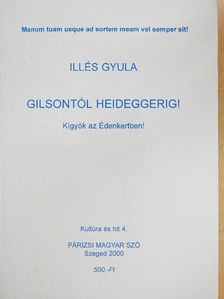Illés Gyula - Gilsontól Heideggerig! [antikvár]