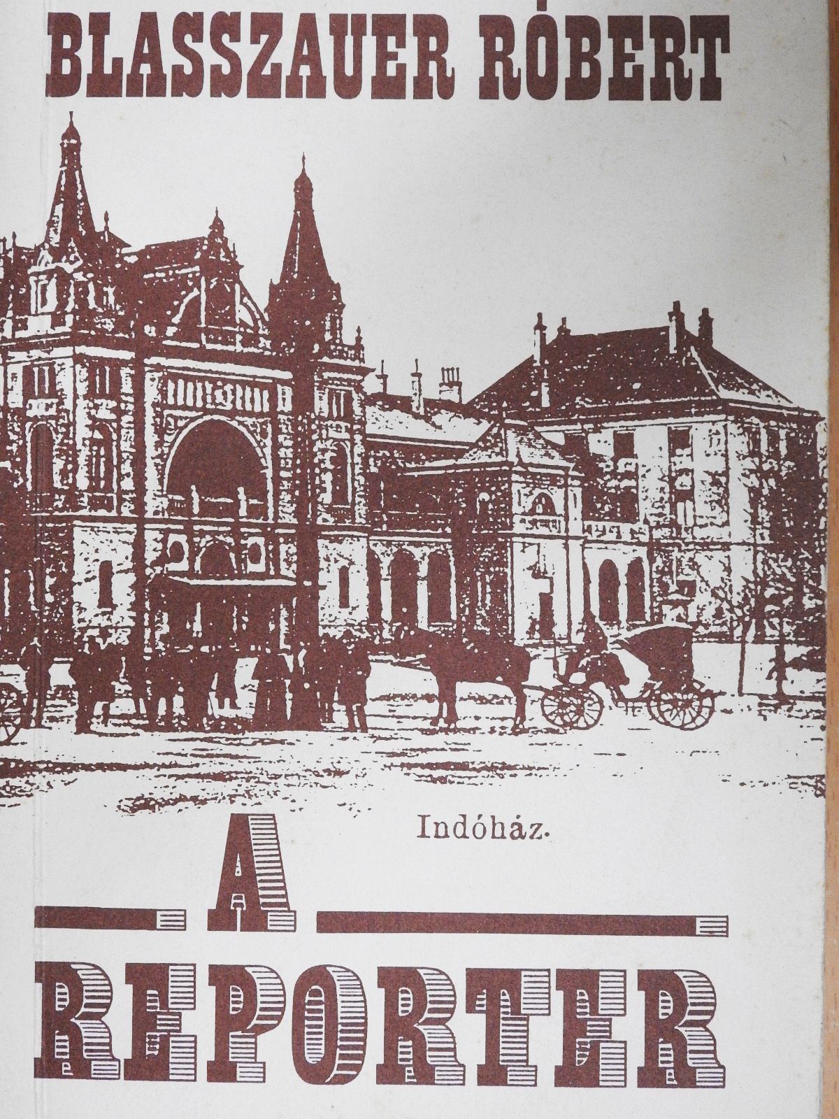 Blasszauer Róbert - A reporter (dedikált példány) [antikvár]