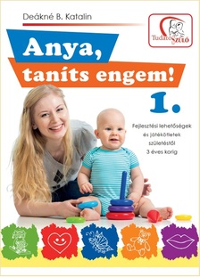 DEÁKNÉ B. KATALIN - Anya, taníts engem! 1. rész