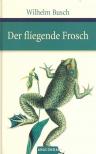 Wilhelm Busch - Der fliegende Frosch [antikvár]