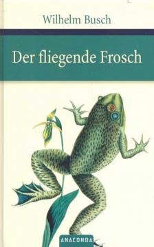 Wilhelm Busch - Der fliegende Frosch [antikvár]