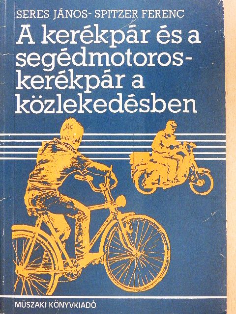 Seres János - A kerékpár és a segédmotoros-kerékpár a közlekedésben [antikvár]