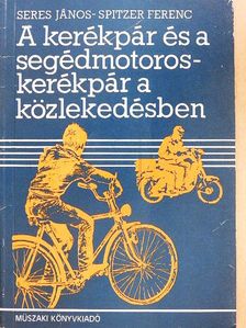 Seres János - A kerékpár és a segédmotoros-kerékpár a közlekedésben [antikvár]