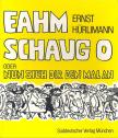 HÜRLIMAN, ERNST - Eahm schaug o! - nun sieh dir den mal an [antikvár]