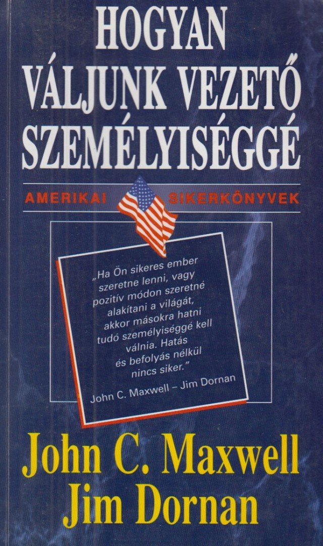 Maxwell, John C., Dornan, Jim - Hogyan váljunk vezető személyiséggé [antikvár]