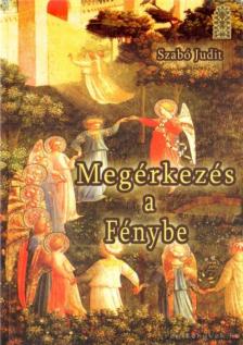 Szabó Judit - Megérkezés a Fénybe [antikvár]
