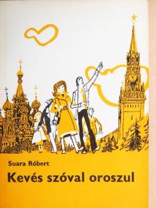 Suara Róbert - Kevés szóval oroszul [antikvár]