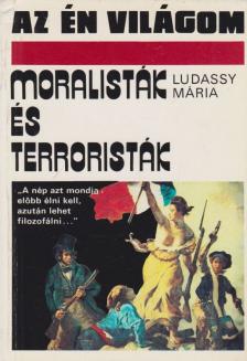 LUDASSY MÁRIA - Moralisták és terroristák [antikvár]