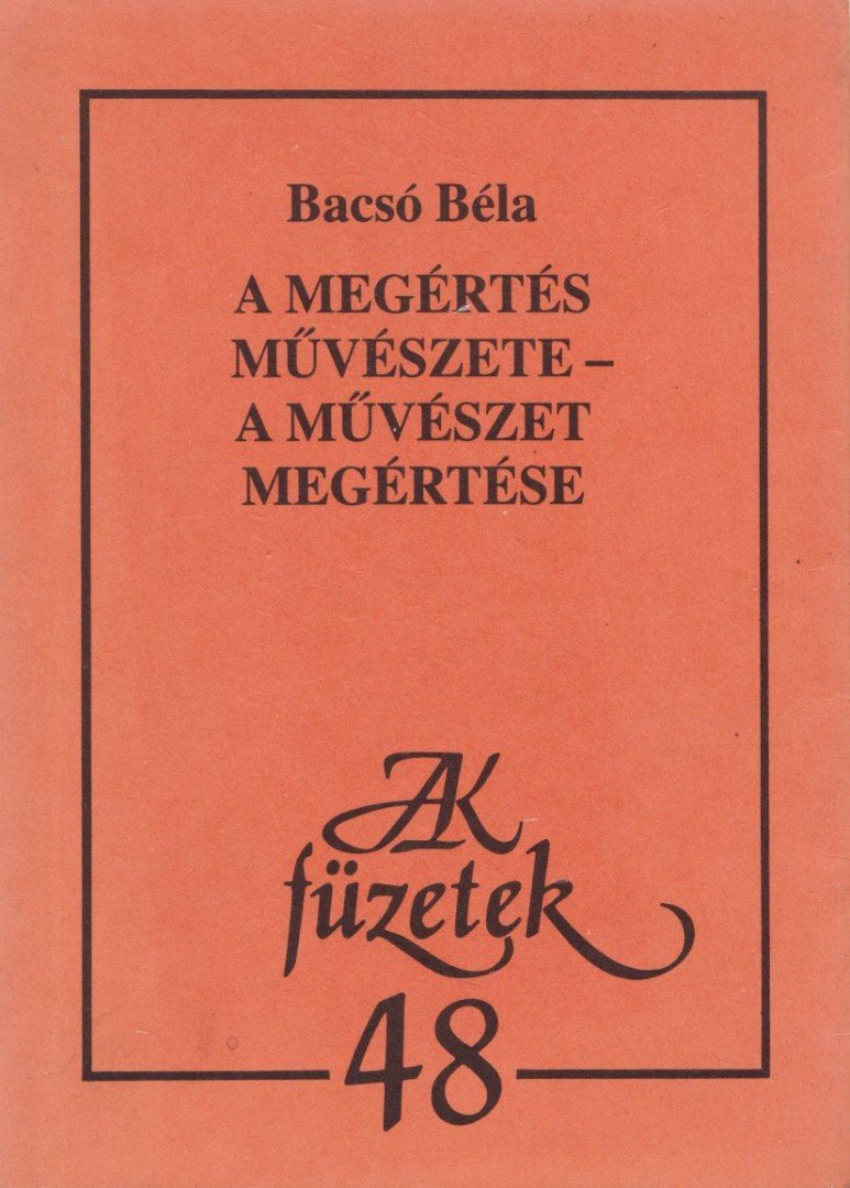 Bacsó Béla - A megértés művészete - A művészet megértése [antikvár]