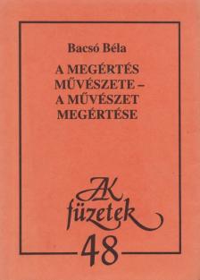 Bacsó Béla - A megértés művészete - A művészet megértése [antikvár]