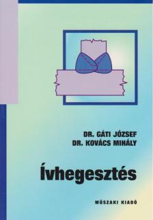 Dr. Gáti József, Dr. Kovács Mihály - Ívhegesztés [antikvár]