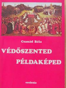 Csanád Béla - Védőszented példaképed [antikvár]