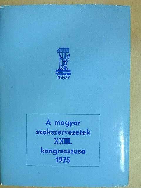 Földvári Aladár - A Magyar Szakszervezetek XXIII. kongresszusa [antikvár]