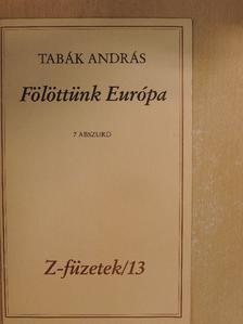 Tabák András - Fölöttünk Európa [antikvár]