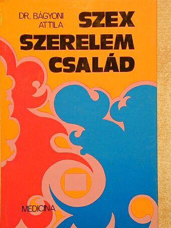 Dr. Bágyoni Attila - Szex, szerelem, család [antikvár]