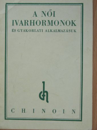 A női ivarhormonok és gyakorlati alkalmazásuk [antikvár]