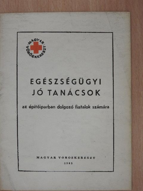 Egészségügyi jó tanácsok az építőiparban dolgozó fiatalok számára [antikvár]