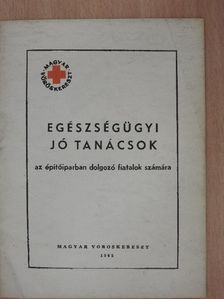 Egészségügyi jó tanácsok az építőiparban dolgozó fiatalok számára [antikvár]