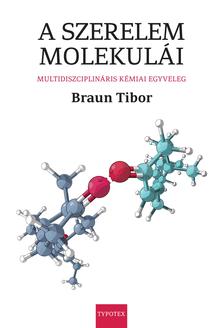 BRAUN TIBOR - A szerelem molekulái - Multidiszciplináris kémiai egyveleg