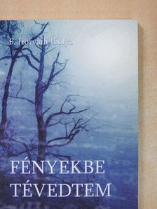 F. Horváth Ibolya - Fényekbe tévedtem [antikvár]