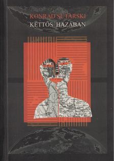 Sutarski Konrad - Kettős hazában [antikvár]