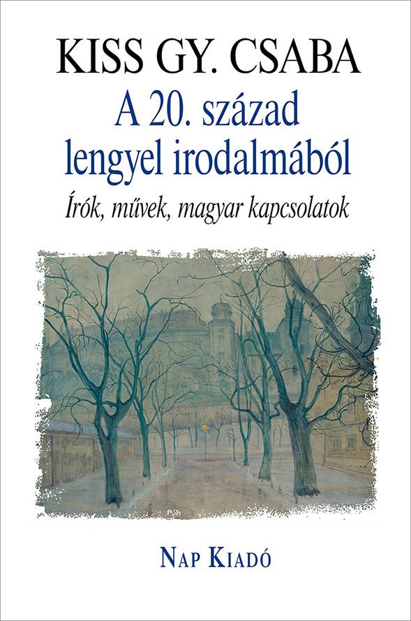 KISS GY. CSABA - A 20. század lengyel irodalmából. Írók, művek, magyar kapcsolatok