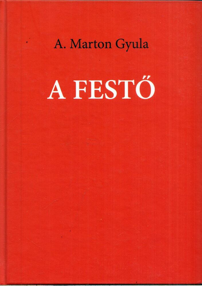 A. Marton Gyula - A festő (dedikált) [antikvár]