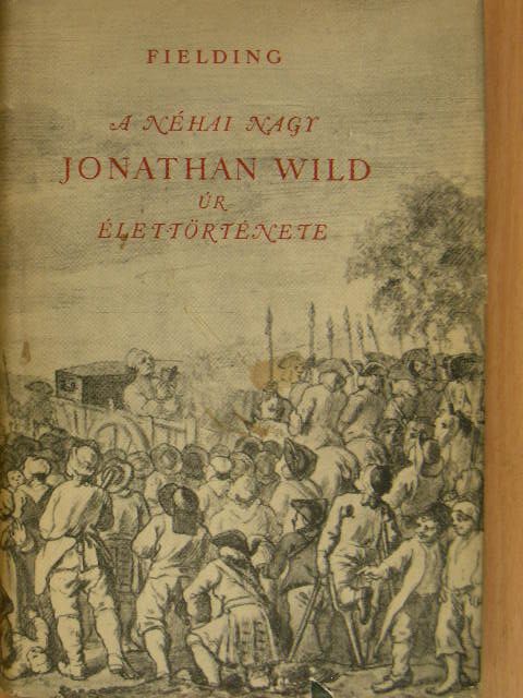 Henry Fielding - A néhai nagy Jonathan Wild úr élettörténete [antikvár]