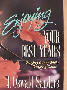 J. Oswald Sanders - Enjoying Your Best Years [antikvár]