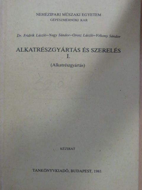 Dr. Fridrik László - Alkatrészgyártás és szerelés I. [antikvár]