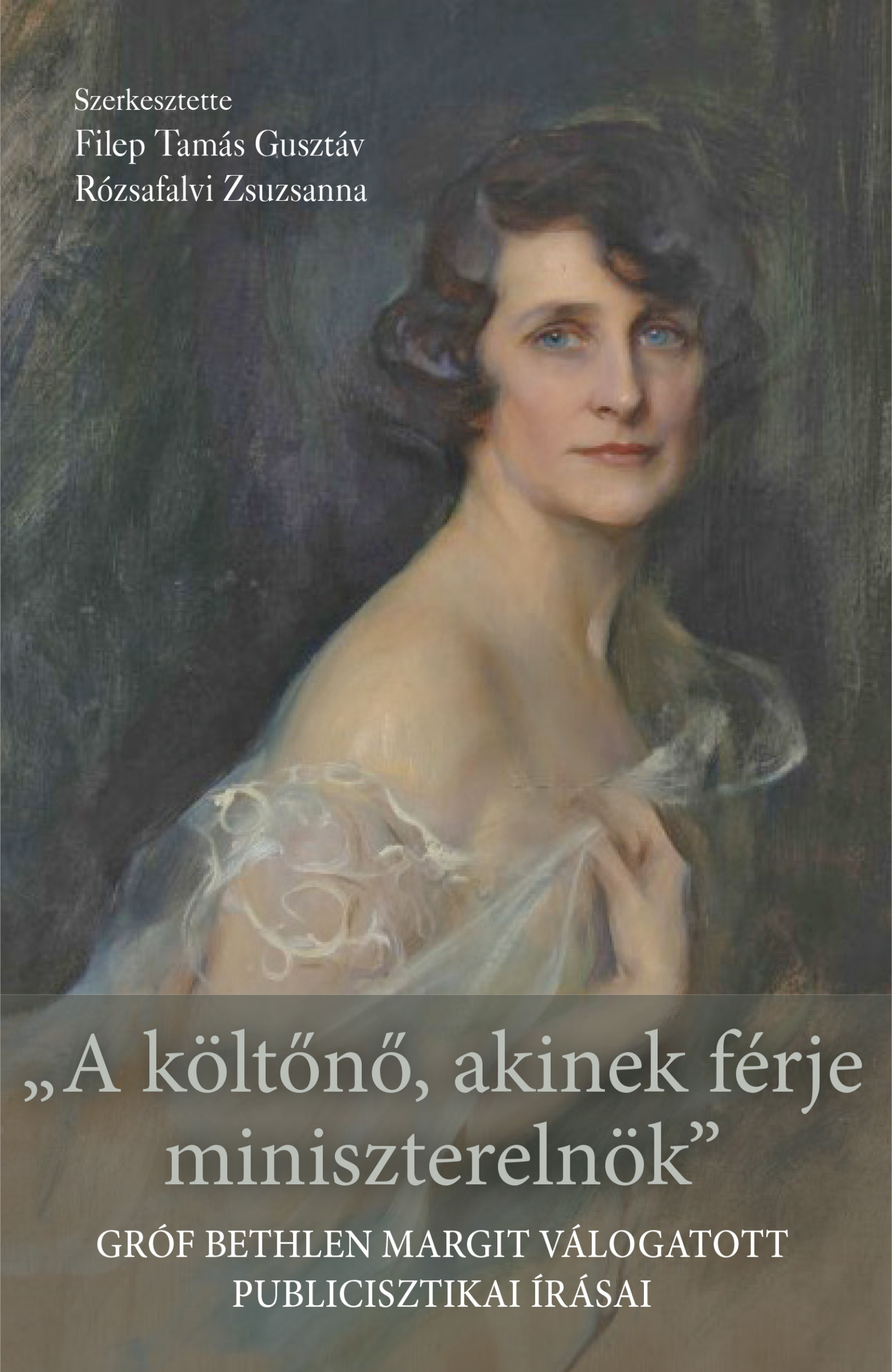 Filep Tamás[szerk.]-Rózsafalvi Zsuzsanna[szerk.] - "A költőnő, akinek férje miniszterelnök"